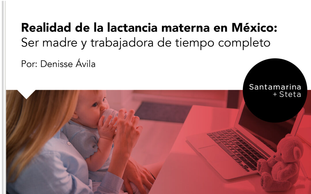 Realidad de la lactancia materna en México: ser madre y trabajadora de tiempo completo